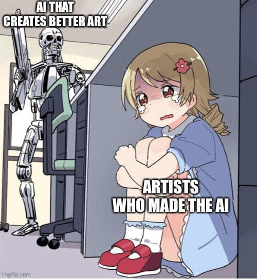 Meme of a terminator robot labeled 'AI that creates better art' looming over a crying anime girl labeled 'artists who made the AI'